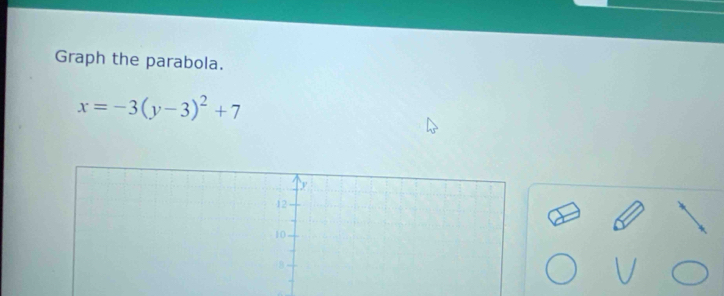 Graph the parabola.
x=-3(y-3)^2+7