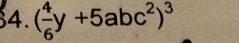 ( 4/6 y+5abc^2)^3