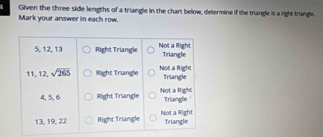 Given the three side lengths of a triangle in the chart below, determine if the triangle is a right triangle.
Mark your answer in each row.