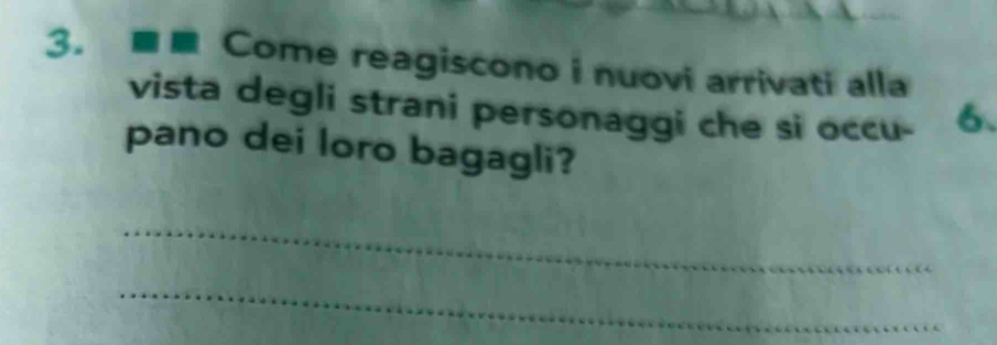 Come reagiscono i nuovi arrivati alla 
vista degli strani personaggi che si occu - 6. 
pano dei loro bagagli? 
_ 
_