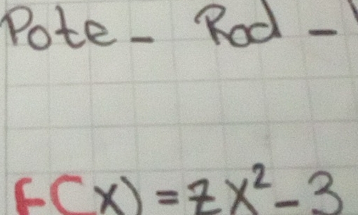 Pote- Rod -
F(x)=7x^2-3