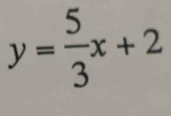 y= 5/3 x+2