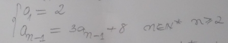 beginarrayl a_1=2 a_n-1=3a_n-1+8a^*n≥slant 2