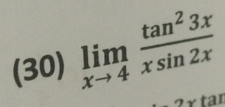 (30) limlimits _xto 4 tan^23x/xsin 2x 
tan