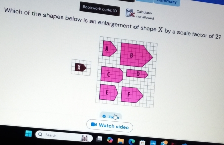 ummary 
Bookwark code: 1D not allowed Calculator 
Which of the shapes below is an enlargement of shape X by a scale factor of 2? 
Zo 
Watch video 
Search