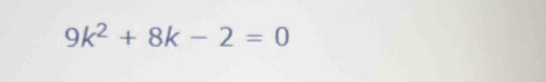 9k^2+8k-2=0