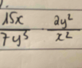  15x/7y^5 ·  2y^2/x^2 