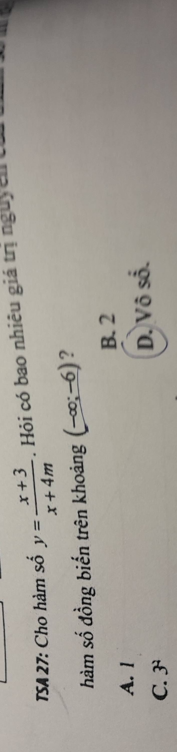 TSA 27: Cho hàm số y= (x+3)/x+4m . Hỏi có bao nhiêu giá trị nguyên t
hàm số đồng biến trên khoảng (-∈fty ;-6) ?
A. l B. 2
D. Vô số.
C. 3^2