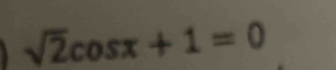 sqrt(2)cos x+1=0