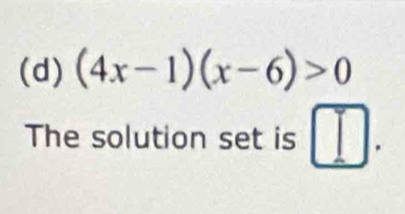 (4x-1)(x-6)>0
The solution set is □ .