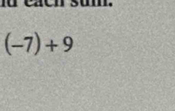 fu caen sum.
(-7)+9