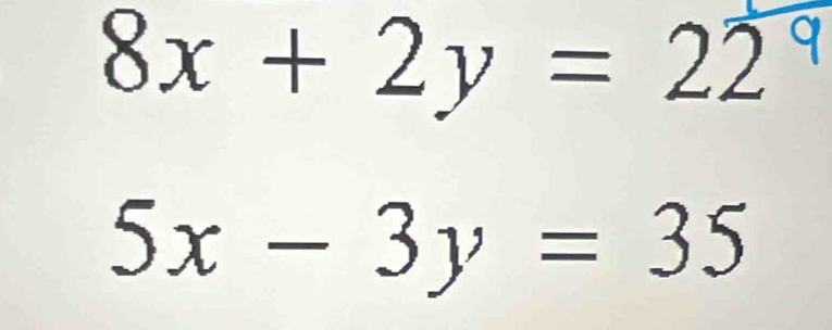 8x+2y=22°
□ 
5x-3y=35