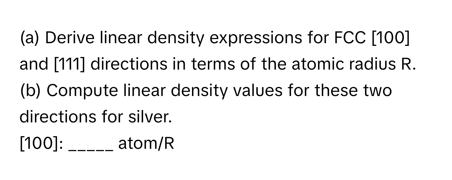 Solved: Derive linear density expressions for FCC [100] and [111 ...