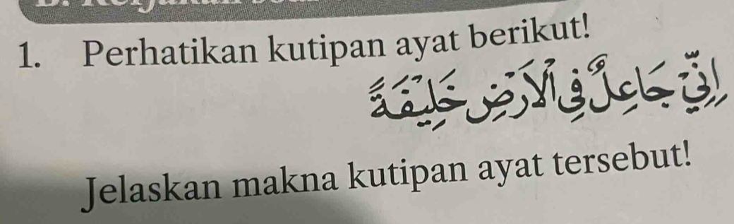 Perhatikan kutipan ayat berikut! 
C Nig lck ö 
Jelaskan makna kutipan ayat tersebut!