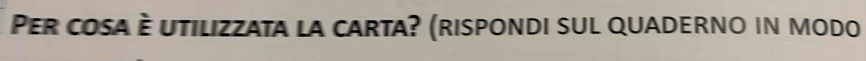 Per cosa è utilizzata la carta? (rispondi sul quaderno in modo