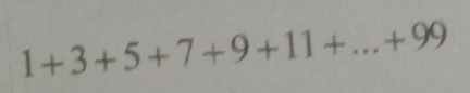 1+3+5+7+9+11+...+99