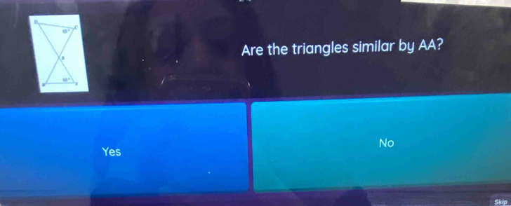 Are the triangles similar by AA?
No
Yes