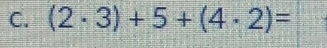 (2· 3)+5+(4· 2)=