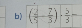 ( 2/5 + 7/3 )·  5/3 =