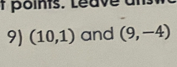 points. Léave uns 
9) (10,1) and (9,-4)