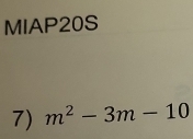 MIAP20S 
7) m^2-3m-10