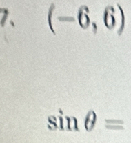 (-6,6)
sin θ =