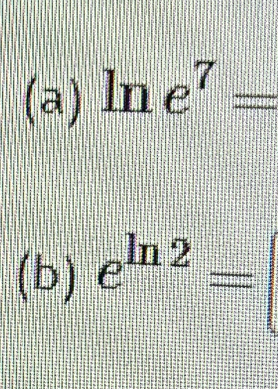 ln e^7=
(b) e^(ln 2)=