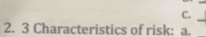 3 Characteristics of risk: a.