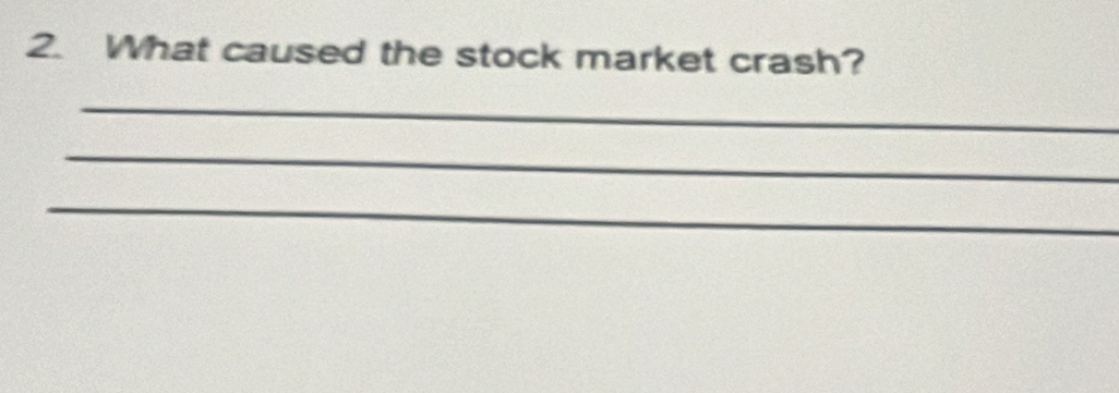 What caused the stock market crash? 
_ 
_ 
_