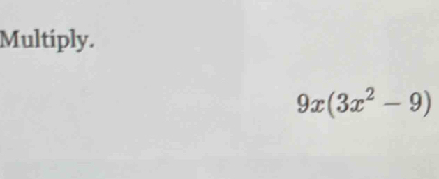 Multiply.
9x(3x^2-9)