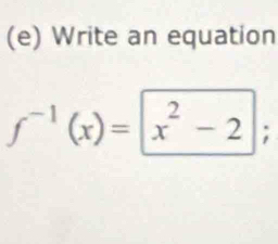 Write an equation
f^(-1)(x)=|x^2-2|;