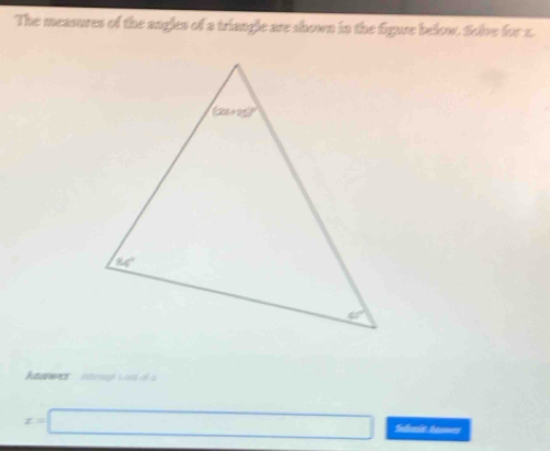 The measures of the angles of a triangle are shown in the figwe below. Solve for x.
ane  h
x=□ Sdumit Aemes