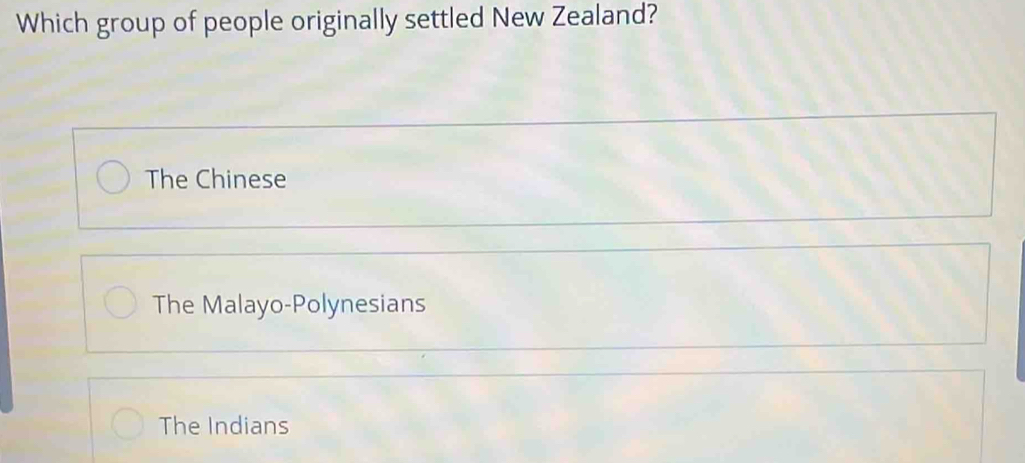 Which group of people originally settled New Zealand?
The Chinese
The Malayo-Polynesians
The Indians