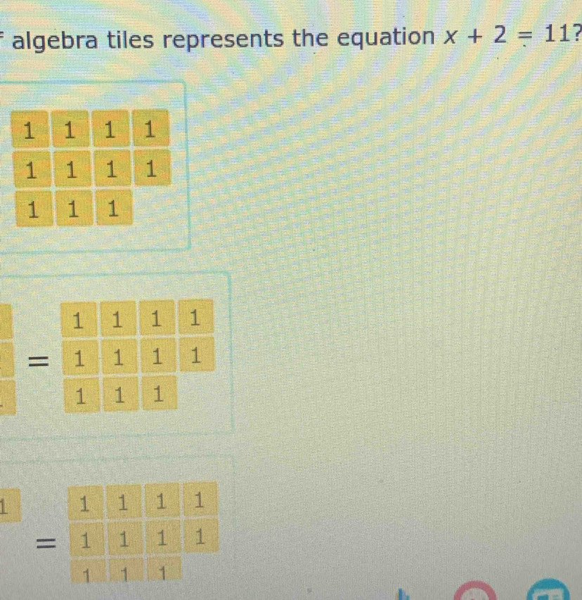 algebra tiles represents the equation x+2=11
= 
1 
=