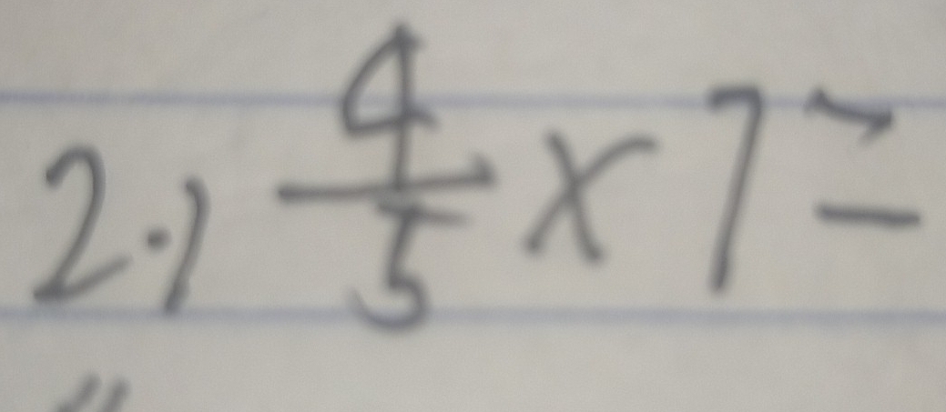 2.:1
 4/5 * 7=