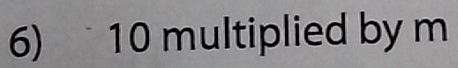 10 multiplied by m