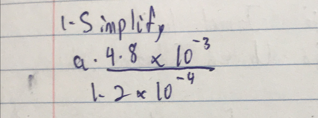 1-Simplity 
a.  (4.8* 10^(-3))/2* 10^(-4) 
1.