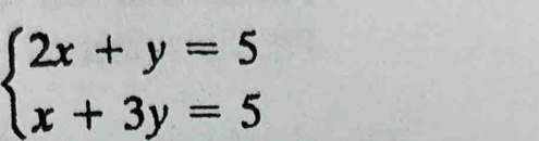 beginarrayl 2x+y=5 x+3y=5endarray.