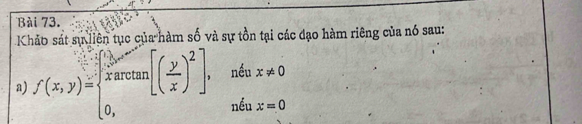 Khảo sát sự liên tục của hàm số và sự tồn tại các đạo hàm riêng của nó sau:
a) f(x,y)=beginarrayl  1/x , xarram[( y/x )^2], 0,endarray. nếu x!= 0
nếu x=0