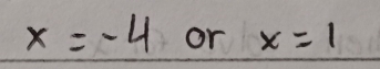 x=-4 or x=1