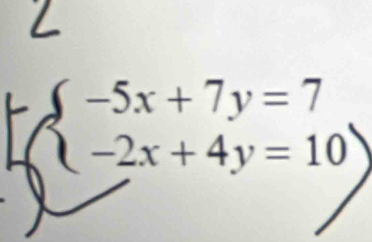 beginarrayl -5x+7y=7 -2x+4y=10endarray.