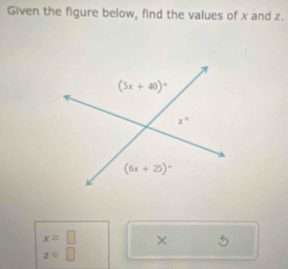 Given the figure below, find the values of x and z.
x=□
× _ 4
z=□