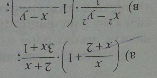 ( x/x+2 +1)·  (2+x)/3x+1 ; 
B)  (x^2-y^2)/3 · (1-frac x-y);