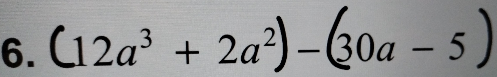 (12a³ + 2a²)-(0a- 5 )