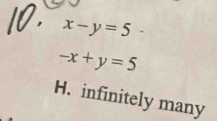 x-y=5
-x+y=5
H. infinitely many