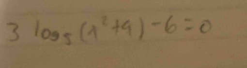 3log _5(1^2+9)-6=0