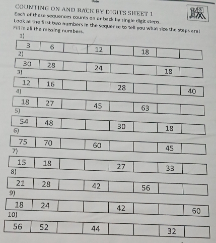 Date 
COUNTING ON AND BACK BY DIGITS SHEET 1 
Each of these sequences counts on or back by single digit steps. 
Look at the first two numbers in the sequence to tell you what size the steps are! 
Fiii in all the missing numbers. 
1)
30 28 24 18
3)
12 16
4)
28
40
8)