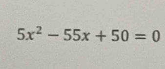 5x^2-55x+50=0