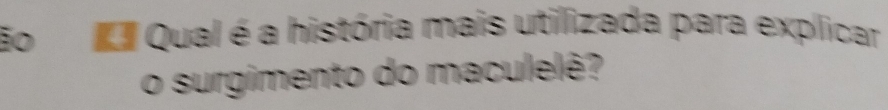 ãod Qual é a história mais utilizada para explicar 
o surgimento do maculelê?