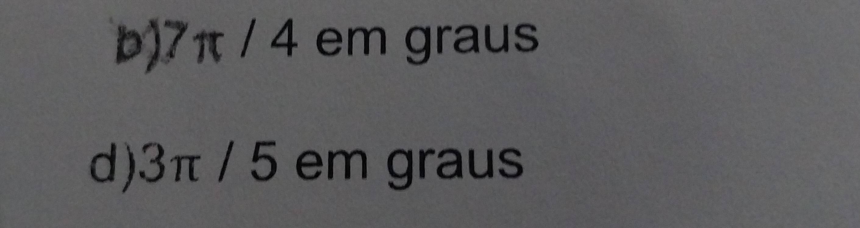 D) a y+5/ em graus
n/4
d) 3π / 5 em graus